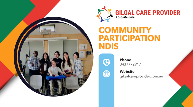 Community Participation NDIS by Gilgal Care Provider – Helping NDIS Participants Build Confidence, Social Connections, and Independent Living Skills