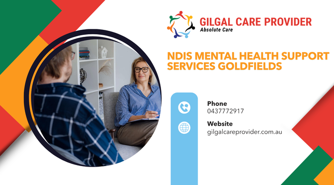 NDIS Mental Health Support Services Goldfields by Gilgal Care Provider – Compassionate Psychosocial and Mental Health Support for NDIS Participants
